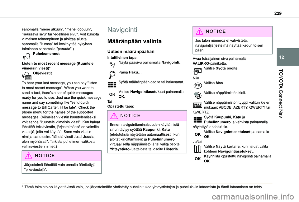 TOYOTA PROACE CITY VERSO 2020 Omistajan Käsikirja (in Finnish) 229
TOYOTA Connect Nav
12
sanomalla "mene alkuun", "mene loppuun", "seuraava sivu" tai "edellinen sivu". Voit kumota viimeisen toimenpiteen ja aloittaa alusta sanomalla TOYOTA PROACE CITY VERSO 2020 Omistajan Käsikirja (in Finnish) 229
TOYOTA Connect Nav
12
sanomalla "mene alkuun", "mene loppuun", "seuraava sivu" tai "edellinen sivu". Voit kumota viimeisen toimenpiteen ja aloittaa alusta sanomalla