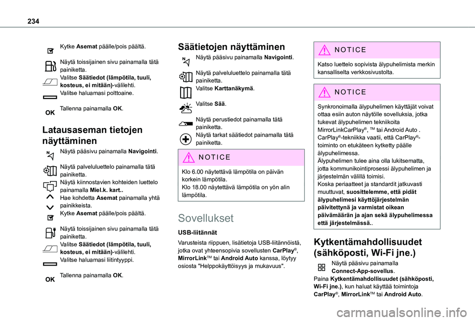 TOYOTA PROACE CITY VERSO 2020  Omistajan Käsikirja (in Finnish) 234
Kytke Asemat päälle/pois päältä. 
Näytä toissijainen sivu painamalla tätä painiketta.Valitse Säätiedot (lämpötila, tuuli, kosteus, ei mitään)-välilehti.Valitse haluamasi polttoaine