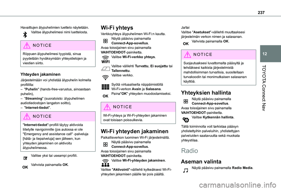 TOYOTA PROACE CITY VERSO 2020  Omistajan Käsikirja (in Finnish) 237
TOYOTA Connect Nav
12
Havaittujen älypuhelimien luettelo näytetään.Valitse älypuhelimesi nimi luettelosta. 
NOTIC E
Riippuen älypuhelimesi tyypistä, sinua pyydetään hyväksymään yhteyst