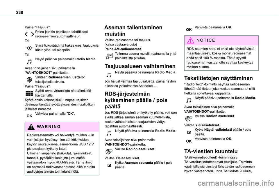 TOYOTA PROACE CITY VERSO 2020  Omistajan Käsikirja (in Finnish) 238
Paina "Taajuus".Paina jotakin painiketta tehdäksesi radioasemien automaattihaun.Ta iSiirrä liukusäädintä hakeaksesi taajuuksia käsin ylös- tai alaspäin.Ta iNäytä pääsivu painam