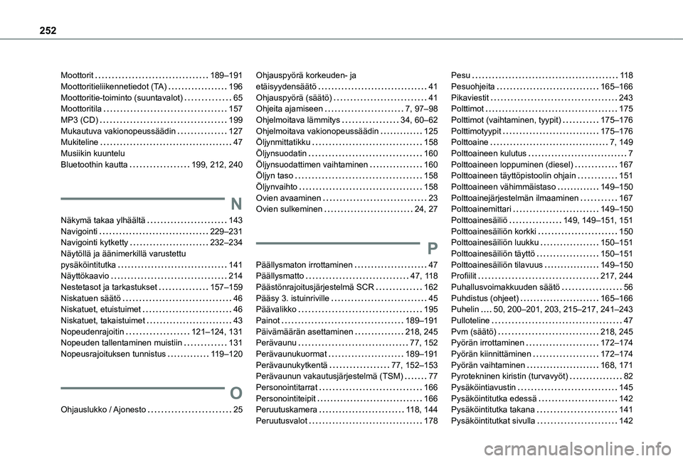 TOYOTA PROACE CITY VERSO 2020  Omistajan Käsikirja (in Finnish) 252
Moottorit   189–191Moottoritieliikennetiedot (TA)   196Moottoritie-toiminto (suuntavalot)   65Moottoritila   157MP3 (CD)   199Mukautuva vakionopeussäädin   127Mukiteline   47Musiikin kuuntelu 