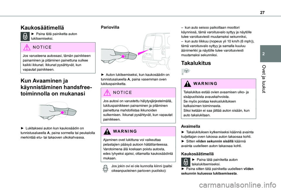 TOYOTA PROACE CITY VERSO 2020 Omistajan Käsikirja (in Finnish) 27
Ovet ja luukut
2
Kaukosäätimellä
►  Paina tätä painiketta auton lukitsemiseksi.
NOTIC E
Jos varusteena autossasi, tämän painikkeen painaminen ja pitäminen painettuna sulkee kaik TOYOTA PROACE CITY VERSO 2020 Omistajan Käsikirja (in Finnish) 27
Ovet ja luukut
2
Kaukosäätimellä
►  Paina tätä painiketta auton lukitsemiseksi.
NOTIC E
Jos varusteena autossasi, tämän painikkeen painaminen ja pitäminen painettuna sulkee kaik