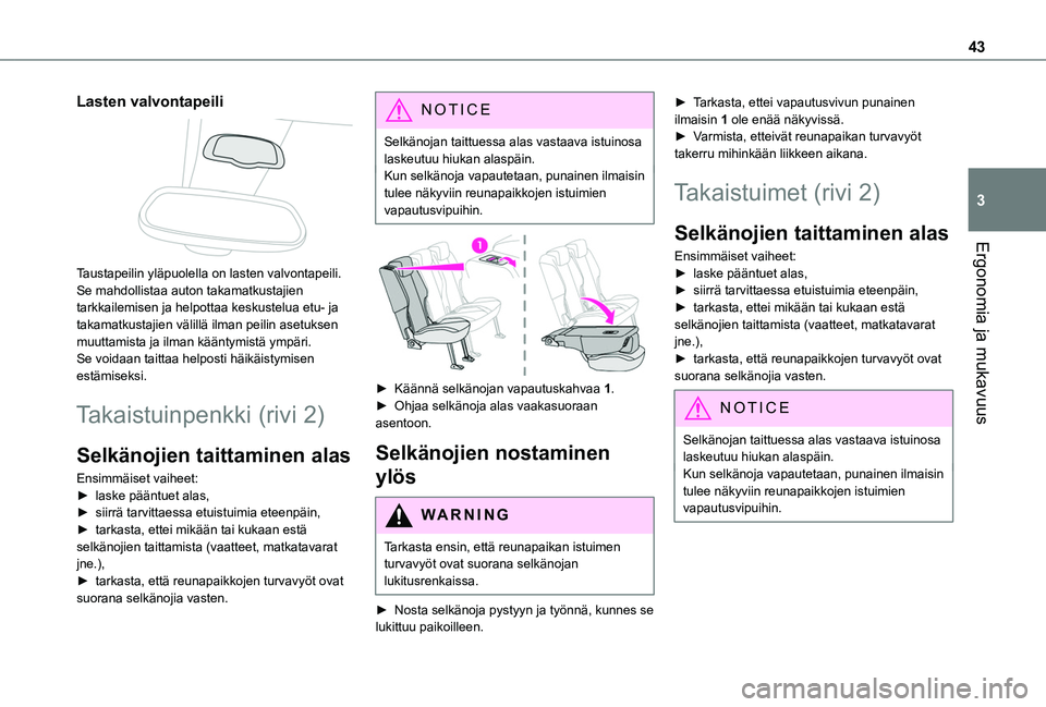 TOYOTA PROACE CITY VERSO 2020  Omistajan Käsikirja (in Finnish) 43
Ergonomia ja mukavuus
3
Lasten valvontapeili 
 
Taustapeilin yläpuolella on lasten valvontapeili. Se mahdollistaa auton takamatkustajien tarkkailemisen ja helpottaa keskustelua etu- ja takamatkust