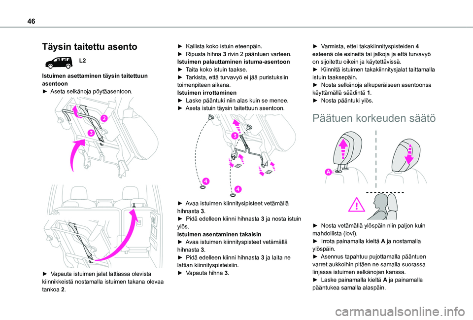 TOYOTA PROACE CITY VERSO 2020  Omistajan Käsikirja (in Finnish) 46
Täysin taitettu asento
L2
Istuimen asettaminen täysin taitettuun asentoon►  Aseta selkänoja pöytäasentoon. 
  
 
►  Vapauta istuimen jalat lattiassa olevista kiinnikkeist