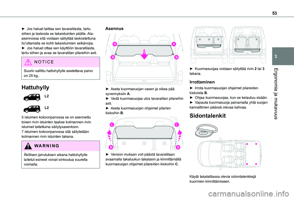 TOYOTA PROACE CITY VERSO 2020  Omistajan Käsikirja (in Finnish) 53
Ergonomia ja mukavuus
3
►  Jos haluat taittaa sen tavaratilasta, tartu siihen ja laskosta se takaistuinten päälle. Ala-asennossa sitä voidaan säilyttää laskostettuna liu'u