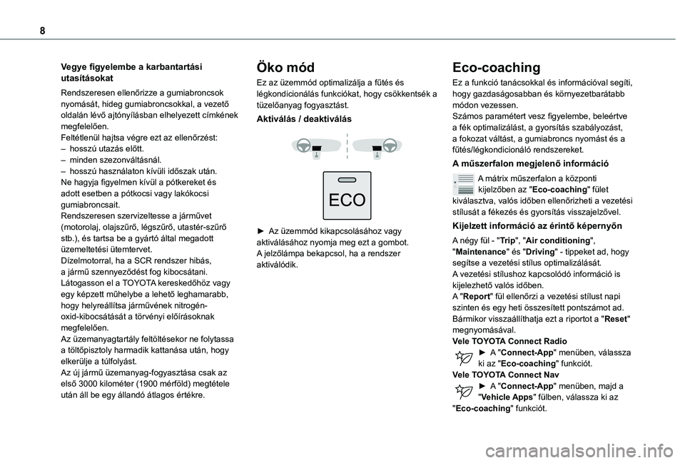 TOYOTA PROACE CITY VERSO 2020  Kezelési útmutató (in Hungarian) 8
Vegye figyelembe a karbantartási utasításokat
Rendszeresen ellenőrizze a gumiabroncsok nyomását, hideg gumiabroncsokkal, a vezető oldalán lévő ajtónyílásban elhelyezett címkének megfe