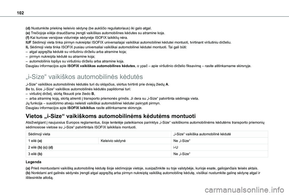 TOYOTA PROACE CITY VERSO 2020  Eksploatavimo vadovas (in Lithuanian) 102
(d) Nustumkite priekinę keleivio sėdynę (be aukščio reguliatoriaus) iki galo atgal.(e) Trečiojoje eilėje draudžiama įrengti vaikiškas automobilines kėdutes su atramine koja.(f) Kai kuri
