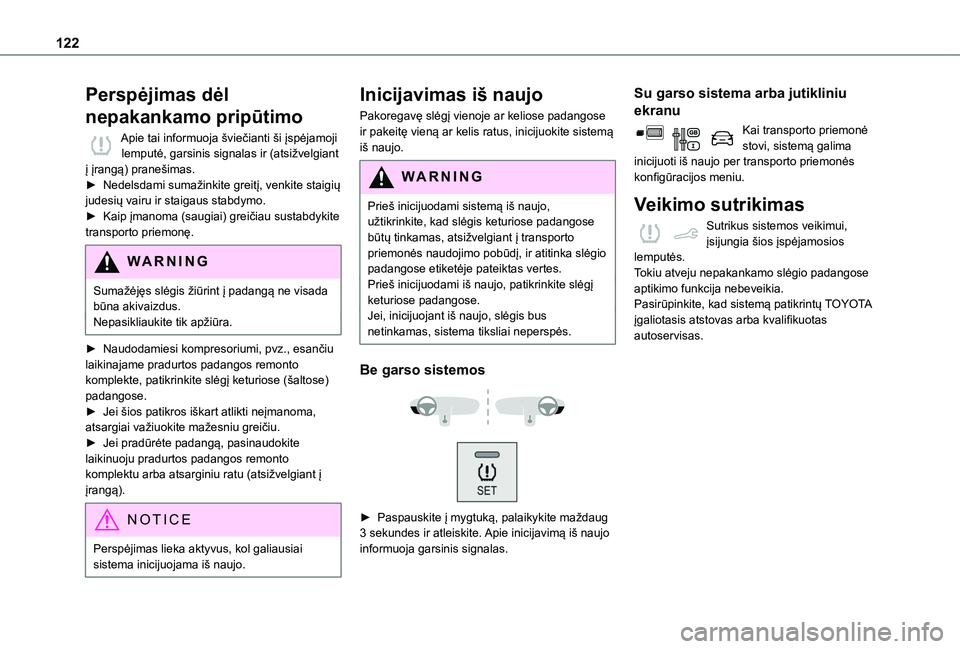 TOYOTA PROACE CITY VERSO 2020  Eksploatavimo vadovas (in Lithuanian) 122
Perspėjimas dėl 
nepakankamo pripūtimo
Apie tai informuoja šviečianti ši įspėjamoji lemputė, garsinis signalas ir (atsižvelgiant į įrangą) pranešimas.► Nedelsdami sumažinkite grei