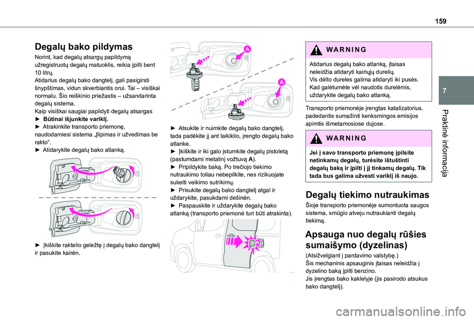 TOYOTA PROACE CITY VERSO 2020 Eksploatavimo vadovas (in Lithuanian) 159
Praktinė informacija
7
Degalų bako pildymas
Norint, kad degalų atsargų papildymą užregistruotų degalų matuoklis, reikia įpilti bent 10 litrų.Atidarius degalų bako dangtelį, gali pasigi TOYOTA PROACE CITY VERSO 2020 Eksploatavimo vadovas (in Lithuanian) 159
Praktinė informacija
7
Degalų bako pildymas
Norint, kad degalų atsargų papildymą užregistruotų degalų matuoklis, reikia įpilti bent 10 litrų.Atidarius degalų bako dangtelį, gali pasigi