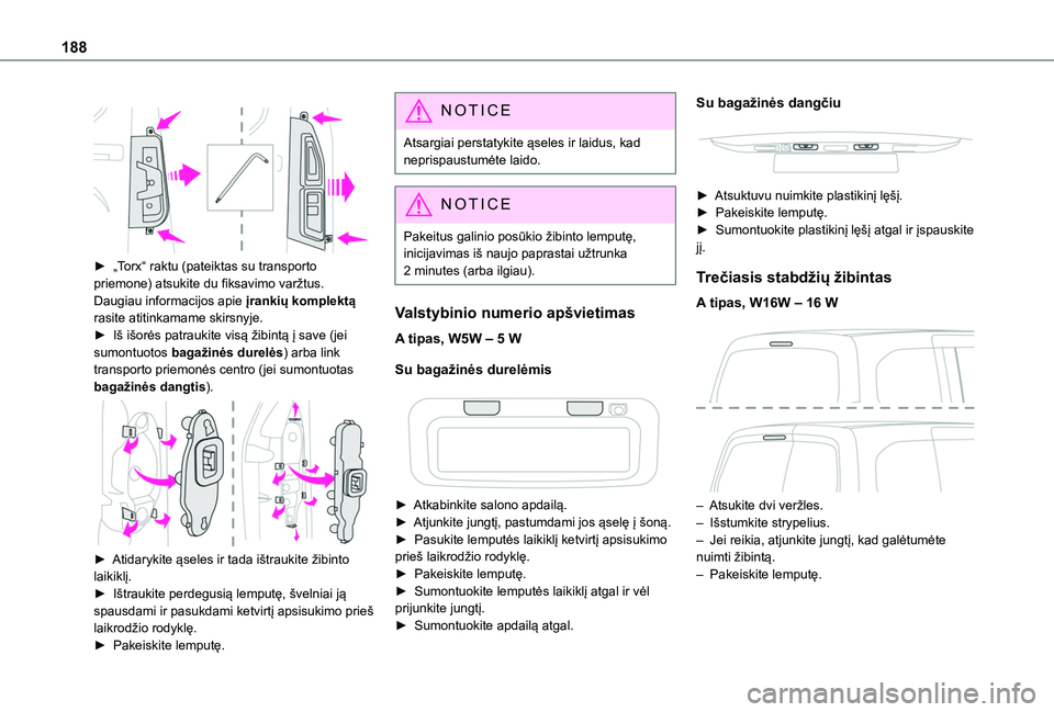 TOYOTA PROACE CITY VERSO 2020  Eksploatavimo vadovas (in Lithuanian) 188
 
 
► „Torx“ raktu (pateiktas su transporto 
priemone) atsukite du fiksavimo varžtus.Daugiau informacijos apie įrankių komplektą rasite atitinkamame skirsnyje.► Iš išorės patraukite