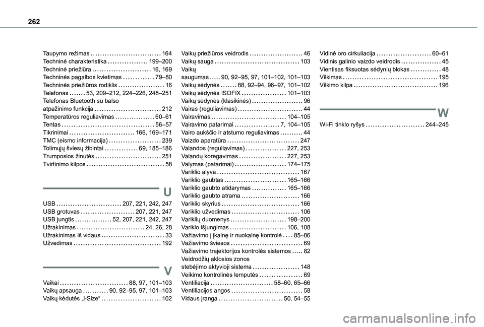 TOYOTA PROACE CITY VERSO 2020  Eksploatavimo vadovas (in Lithuanian) 262
Taupymo režimas   164Techninė charakteristika   199–200Techninė priežiūra   16, 169Techninės pagalbos kvietimas   79–80Techninės priežiūros rodiklis   16Telefonas   53, 209–212, 224