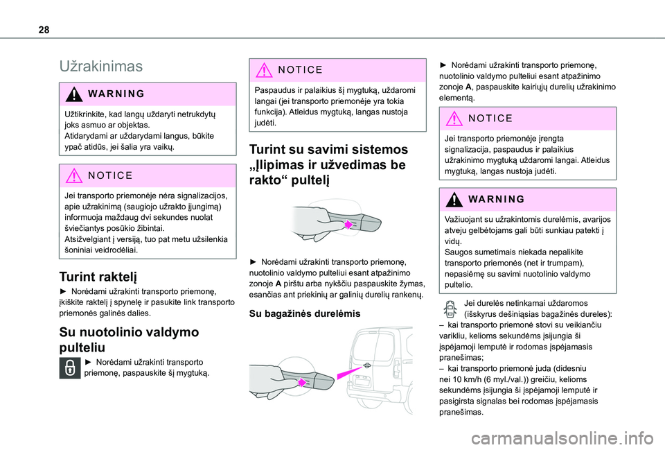TOYOTA PROACE CITY VERSO 2020 Eksploatavimo vadovas (in Lithuanian) 28
Užrakinimas
WARNI NG
Užtikrinkite, kad langų uždaryti netrukdytų joks asmuo ar objektas.Atidarydami ar uždarydami langus, būkite ypač atidūs, jei šalia yra vaikų.
NOTIC E
Jei transporto TOYOTA PROACE CITY VERSO 2020 Eksploatavimo vadovas (in Lithuanian) 28
Užrakinimas
WARNI NG
Užtikrinkite, kad langų uždaryti netrukdytų joks asmuo ar objektas.Atidarydami ar uždarydami langus, būkite ypač atidūs, jei šalia yra vaikų.
NOTIC E
Jei transporto