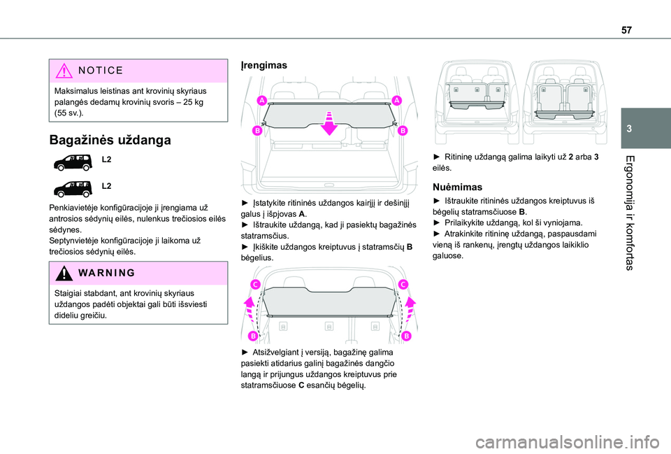 TOYOTA PROACE CITY VERSO 2020 Eksploatavimo vadovas (in Lithuanian) 57
Ergonomija ir komfortas
3
NOTIC E
Maksimalus leistinas ant krovinių skyriaus palangės dedamų krovinių svoris – 25 kg (55 sv.).
Bagažinės uždanga
L2
L2
Penkiavietėje konfigūracijoje ji į TOYOTA PROACE CITY VERSO 2020 Eksploatavimo vadovas (in Lithuanian) 57
Ergonomija ir komfortas
3
NOTIC E
Maksimalus leistinas ant krovinių skyriaus palangės dedamų krovinių svoris – 25 kg (55 sv.).
Bagažinės uždanga
L2
L2
Penkiavietėje konfigūracijoje ji į