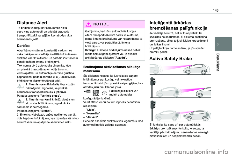 TOYOTA PROACE CITY VERSO 2020 Lietošanas Instrukcija (in Latvian) 143
Braukšana
6
Distance Alert
Tā brīdina vadītāju par sadursmes risku starp viņa automobili un priekšā braucošo transportlīdzekli vai gājēju, kas atrodas viņa braukšanas joslā.
Darbīb TOYOTA PROACE CITY VERSO 2020 Lietošanas Instrukcija (in Latvian) 143
Braukšana
6
Distance Alert
Tā brīdina vadītāju par sadursmes risku starp viņa automobili un priekšā braucošo transportlīdzekli vai gājēju, kas atrodas viņa braukšanas joslā.
Darbīb