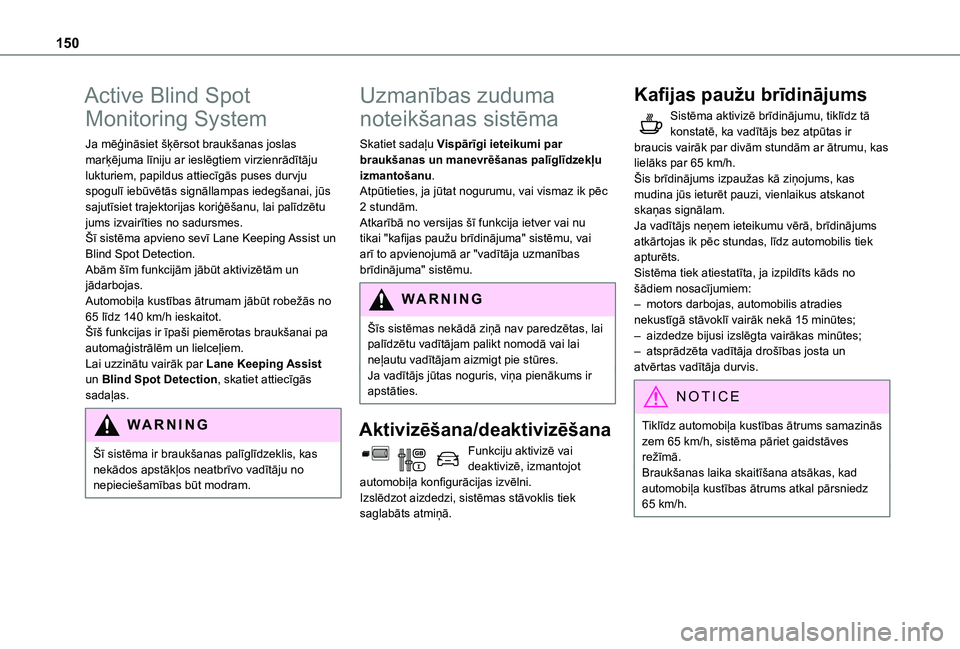 TOYOTA PROACE CITY VERSO 2020 Lietošanas Instrukcija (in Latvian) 150
Active Blind Spot
Monitoring System
Ja mēģināsiet šķērsot braukšanas joslas marķējuma līniju ar ieslēgtiem virzienrādītāju lukturiem, papildus attiecīgās puses durvju spogulī ieb TOYOTA PROACE CITY VERSO 2020 Lietošanas Instrukcija (in Latvian) 150
Active Blind Spot
Monitoring System
Ja mēģināsiet šķērsot braukšanas joslas marķējuma līniju ar ieslēgtiem virzienrādītāju lukturiem, papildus attiecīgās puses durvju spogulī ieb