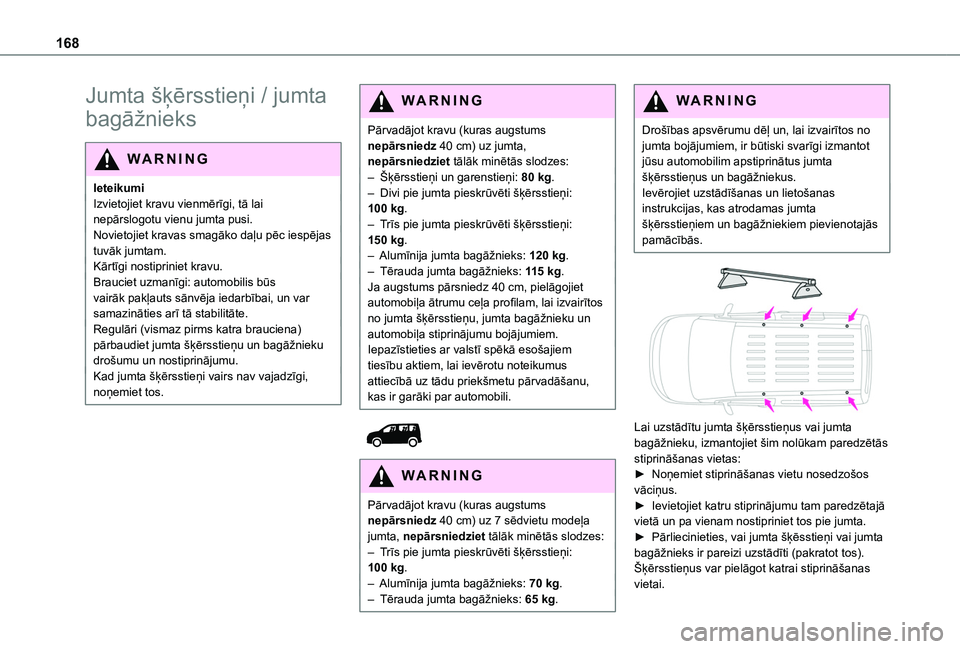 TOYOTA PROACE CITY VERSO 2020 Lietošanas Instrukcija (in Latvian) 168
Jumta šķērsstieņi / jumta
bagāžnieks
WARNI NG
IeteikumiIzvietojiet kravu vienmērīgi, tā lai nepārslogotu vienu jumta pusi.Novietojiet kravas smagāko daļu pēc iespējas tuvāk jumtam. TOYOTA PROACE CITY VERSO 2020 Lietošanas Instrukcija (in Latvian) 168
Jumta šķērsstieņi / jumta
bagāžnieks
WARNI NG
IeteikumiIzvietojiet kravu vienmērīgi, tā lai nepārslogotu vienu jumta pusi.Novietojiet kravas smagāko daļu pēc iespējas tuvāk jumtam.