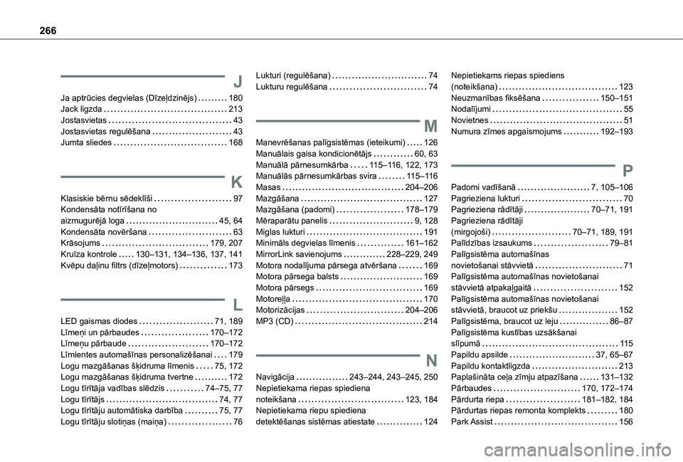 TOYOTA PROACE CITY VERSO 2020 Lietošanas Instrukcija (in Latvian) 266
J
Ja aptrūcies degvielas (Dīzeļdzinējs) 180Jack ligzda 213Jostasvietas 43Jostasvietas regulēšana 43Jumta sliedes 168
K
Klasiskie bērnu sēdeklīši 97Kondensāta notīrīšana n TOYOTA PROACE CITY VERSO 2020 Lietošanas Instrukcija (in Latvian) 266
J
Ja aptrūcies degvielas (Dīzeļdzinējs) 180Jack ligzda 213Jostasvietas 43Jostasvietas regulēšana 43Jumta sliedes 168
K
Klasiskie bērnu sēdeklīši 97Kondensāta notīrīšana n