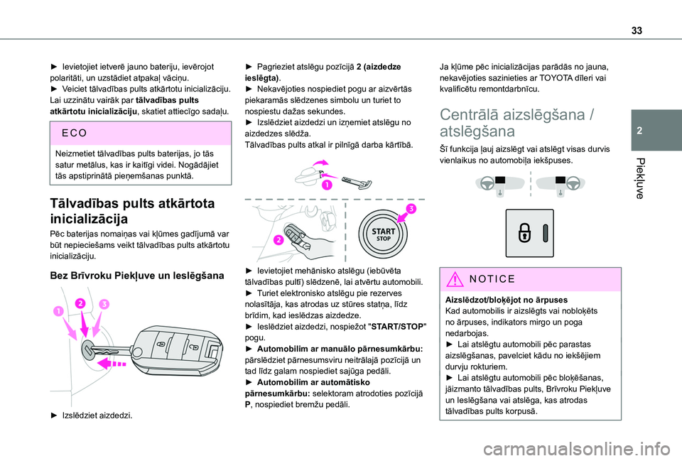 TOYOTA PROACE CITY VERSO 2020  Lietošanas Instrukcija (in Latvian) 33
Piekļuve
2
► Ievietojiet ietverē jauno bateriju, ievērojot polaritāti, un uzstādiet atpakaļ vāciņu.► Veiciet tālvadības pults atkārtotu inicializāciju.Lai uzzinātu vairāk par tāl