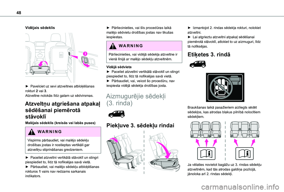 TOYOTA PROACE CITY VERSO 2020  Lietošanas Instrukcija (in Latvian) 48
Vidējais sēdeklis 
 
► Pavelciet uz sevi atzveltnes atbloķēšanas rokturi 2 vai 3.Atzveltne nolokās līdz galam uz sēdvirsmas.
Atzveltņu atgriešana atpakaļ 
sēdēšanai piemērotā 
st