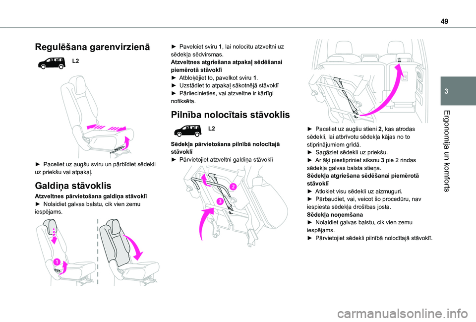 TOYOTA PROACE CITY VERSO 2020  Lietošanas Instrukcija (in Latvian) 49
Ergonomija un komforts
3
Regulēšana garenvirzienā
L2
 
 
► Paceliet uz augšu sviru un pārbīdiet sēdekli uz priekšu vai atpakaļ.
Galdiņa stāvoklis
Atzveltnes pārvietošana galdiņa st