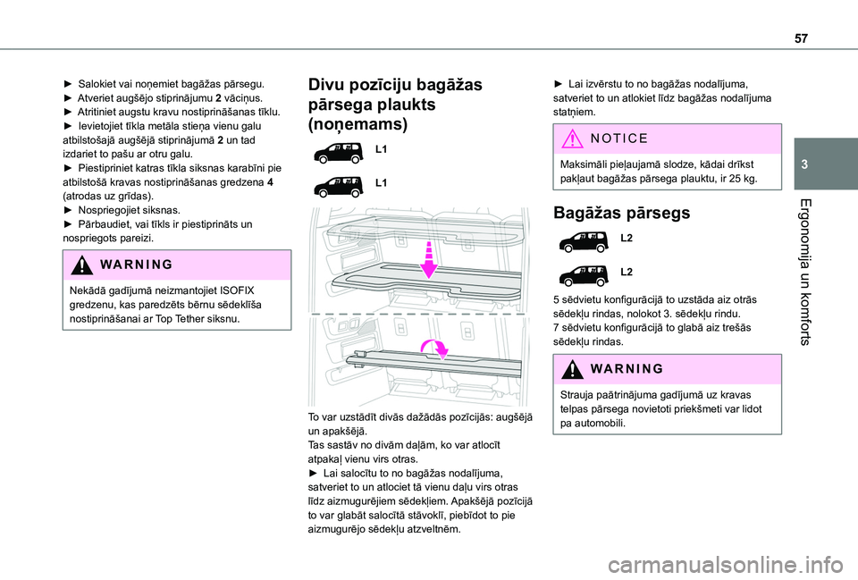 TOYOTA PROACE CITY VERSO 2020 Lietošanas Instrukcija (in Latvian) 57
Ergonomija un komforts
3
► Salokiet vai noņemiet bagāžas pārsegu.► Atveriet augšējo stiprinājumu 2 vāciņus.► Atritiniet augstu kravu nostiprināšanas tīklu.► Ievietojiet tīkla TOYOTA PROACE CITY VERSO 2020 Lietošanas Instrukcija (in Latvian) 57
Ergonomija un komforts
3
► Salokiet vai noņemiet bagāžas pārsegu.► Atveriet augšējo stiprinājumu 2 vāciņus.► Atritiniet augstu kravu nostiprināšanas tīklu.► Ievietojiet tīkla