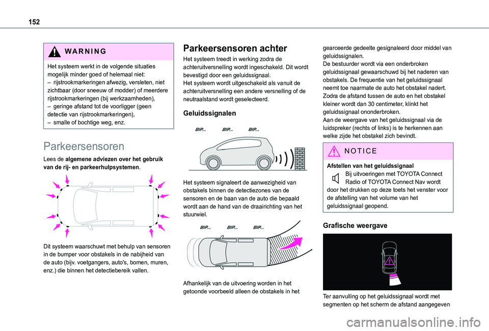 TOYOTA PROACE CITY VERSO 2020 Instructieboekje (in Dutch) 152
WARNI NG
Het systeem werkt in de volgende situaties mogelijk minder goed of helemaal niet:– rijstrookmarkeringen afwezig, versleten, niet zichtbaar (door sneeuw of modder) of meerdere rijstrookm TOYOTA PROACE CITY VERSO 2020 Instructieboekje (in Dutch) 152
WARNI NG
Het systeem werkt in de volgende situaties mogelijk minder goed of helemaal niet:– rijstrookmarkeringen afwezig, versleten, niet zichtbaar (door sneeuw of modder) of meerdere rijstrookm
