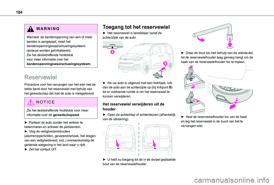 TOYOTA PROACE CITY VERSO 2020 Instructieboekje (in Dutch) 184
WARNI NG
Wanneer de bandenspanning van een of meer banden is aangepast, moet het bandenspanningswaarschuwingssysteem opnieuw worden geïnitialiseerd.Zie het desbetreffende hoofdstuk voor meer info TOYOTA PROACE CITY VERSO 2020 Instructieboekje (in Dutch) 184
WARNI NG
Wanneer de bandenspanning van een of meer banden is aangepast, moet het bandenspanningswaarschuwingssysteem opnieuw worden geïnitialiseerd.Zie het desbetreffende hoofdstuk voor meer info