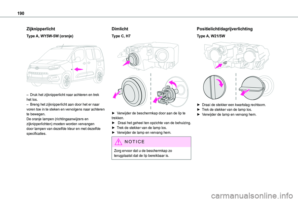 TOYOTA PROACE CITY VERSO 2020 Instructieboekje (in Dutch) 190
Zijknipperlicht
Type A, WY5W-5W (oranje)
– Druk het zijknipperlicht naar achteren en trek het los.– Breng het zijknipperlicht aan door het er naar voren toe in te steken en vervolgens naar TOYOTA PROACE CITY VERSO 2020 Instructieboekje (in Dutch) 190
Zijknipperlicht
Type A, WY5W-5W (oranje)
– Druk het zijknipperlicht naar achteren en trek het los.– Breng het zijknipperlicht aan door het er naar voren toe in te steken en vervolgens naar