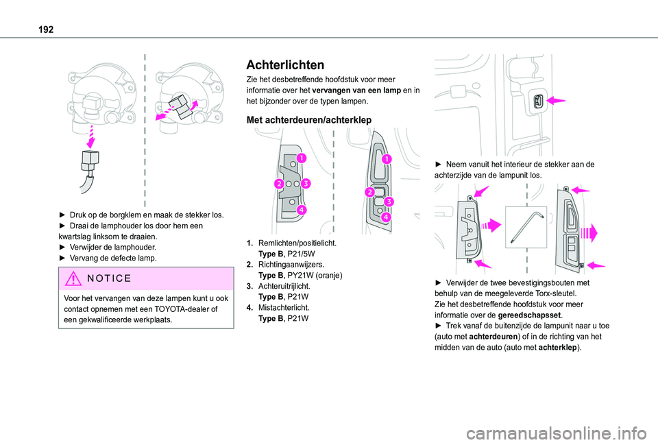 TOYOTA PROACE CITY VERSO 2020 Instructieboekje (in Dutch) 192
► Druk op de borgklem en maak de stekker los.► Draai de lamphouder los door hem een kwartslag linksom te draaien.► Verwijder de lamphouder.► Vervang de defecte lamp.
NOTIC E
Voor het ver TOYOTA PROACE CITY VERSO 2020 Instructieboekje (in Dutch) 192
► Druk op de borgklem en maak de stekker los.► Draai de lamphouder los door hem een kwartslag linksom te draaien.► Verwijder de lamphouder.► Vervang de defecte lamp.
NOTIC E
Voor het ver