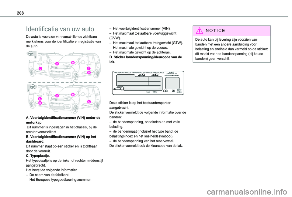 TOYOTA PROACE CITY VERSO 2020 Instructieboekje (in Dutch) 208
Identificatie van uw auto
De auto is voorzien van verschillende zichtbare merktekens voor de identificatie en registratie van de auto.
A. Voertuigidentificatienummer (VIN) onder de motorkap. Di TOYOTA PROACE CITY VERSO 2020 Instructieboekje (in Dutch) 208
Identificatie van uw auto
De auto is voorzien van verschillende zichtbare merktekens voor de identificatie en registratie van de auto.
A. Voertuigidentificatienummer (VIN) onder de motorkap. Di