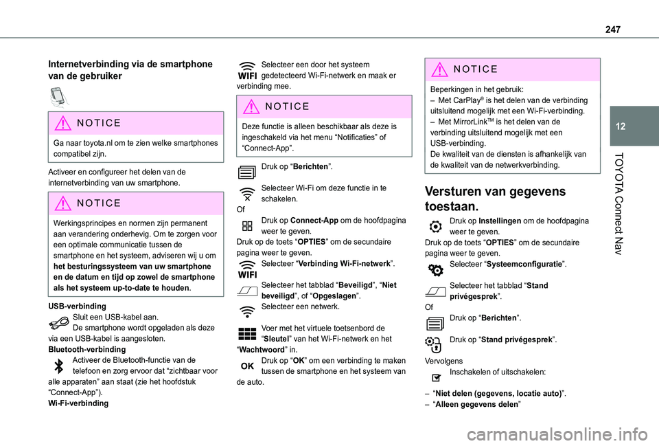 TOYOTA PROACE CITY VERSO 2020  Instructieboekje (in Dutch) 247
TOYOTA Connect Nav
12
Internetverbinding via de smartphone 
van de gebruiker  
NOTIC E
Ga naar toyota.nl om te zien welke smartphones compatibel zijn.
Activeer en configureer het delen van de inte