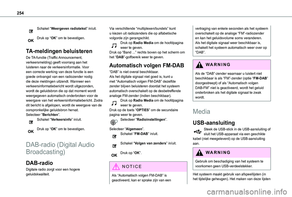 TOYOTA PROACE CITY VERSO 2020 Instructieboekje (in Dutch) 254
Schakel “Weergeven radiotekst” in/uit.
Druk op “OK” om te bevestigen.
TA-meldingen beluisteren
De TA-functie (Traffic Announcement, verkeersmelding) geeft voorrang aan het luisteren naar TOYOTA PROACE CITY VERSO 2020 Instructieboekje (in Dutch) 254
Schakel “Weergeven radiotekst” in/uit.
Druk op “OK” om te bevestigen.
TA-meldingen beluisteren
De TA-functie (Traffic Announcement, verkeersmelding) geeft voorrang aan het luisteren naar