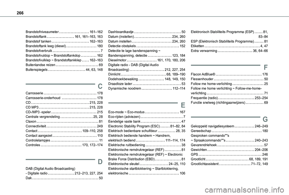 TOYOTA PROACE CITY VERSO 2020  Instructieboekje (in Dutch) 266
Brandstofniveaumeter   161–162Brandstoftank   161, 161–163, 163Brandstof tanken   162–163Brandstoftank leeg (diesel)   180Brandstofverbruik   7Brandstofvuldop ~ Brandstoftankdop   162Brandst