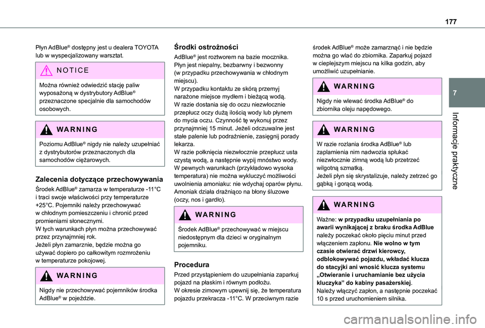 TOYOTA PROACE CITY VERSO 2020  Instrukcja obsługi (in Polish) 177
Informacje praktyczne
7
Płyn AdBlue® dostępny jest u dealera TOYOTA lub w wyspecjalizowany warsztat.
NOTIC E
Można również odwiedzić stację paliw wyposażoną w dystrybutory AdBlue® przez