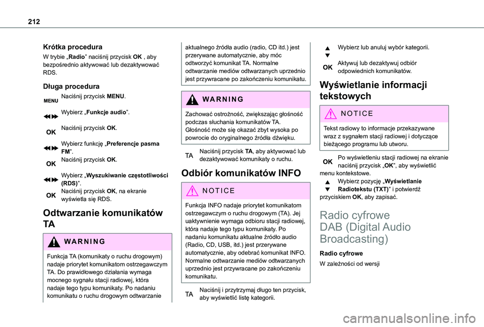 TOYOTA PROACE CITY VERSO 2020 Instrukcja obsługi (in Polish) 212
Krótka procedura
W trybie „Radio” naciśnij przycisk OK , aby bezpośrednio aktywować lub dezaktywować RDS.
Długa procedura
Naciśnij przycisk MENU.
Wybierz „Funkcje audio”.
Naciśni TOYOTA PROACE CITY VERSO 2020 Instrukcja obsługi (in Polish) 212
Krótka procedura
W trybie „Radio” naciśnij przycisk OK , aby bezpośrednio aktywować lub dezaktywować RDS.
Długa procedura
Naciśnij przycisk MENU.
Wybierz „Funkcje audio”.
Naciśni