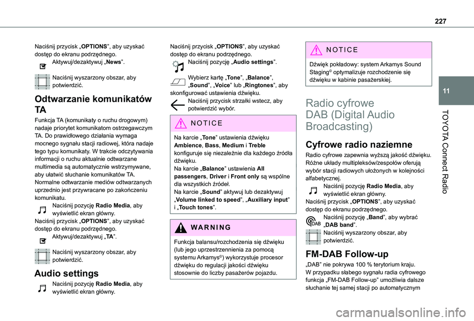TOYOTA PROACE CITY VERSO 2020  Instrukcja obsługi (in Polish) 227
TOYOTA Connect Radio
11
Naciśnij przycisk „OPTIONS”, aby uzyskać dostęp do ekranu podrzędnego.Aktywuj/dezaktywuj „News”. 
Naciśnij wyszarzony obszar, aby potwierdzić.
Odtwarzanie kom