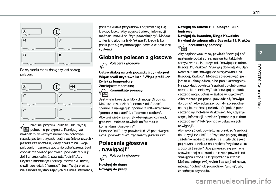 TOYOTA PROACE CITY VERSO 2020  Instrukcja obsługi (in Polish) 241
TOYOTA Connect Nav
12
 
Po wybraniu menu dostępny jest szereg poleceń. 
 
Naciśnij przycisk Push to Talk i wydaj polecenie po sygnale. Pamiętaj, że możesz mi w każdym momencie przerwać, na