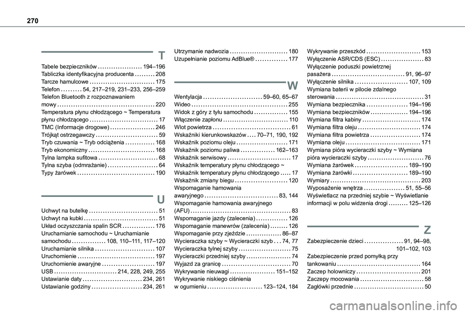 TOYOTA PROACE CITY VERSO 2020  Instrukcja obsługi (in Polish) 270
T
Tabele bezpieczników   194–196Tabliczka identyfikacyjna producenta   208Tarcze hamulcowe   175Telefon   54, 217–219, 231–233, 256–259Telefon Bluetooth z rozpoznawaniem  mowy   220Temper