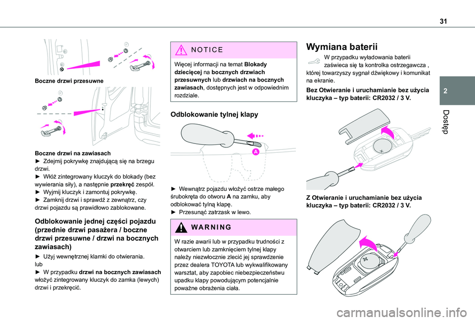 TOYOTA PROACE CITY VERSO 2020 Instrukcja obsługi (in Polish) 31
Dostęp
2
Boczne drzwi przesuwne
Boczne drzwi na zawiasach► Zdejmij pokrywkę znajdującą się na brzegu drzwi.► Włóż zintegrowany kluczyk do blokady (bez wywierania siły), a następn TOYOTA PROACE CITY VERSO 2020 Instrukcja obsługi (in Polish) 31
Dostęp
2
Boczne drzwi przesuwne
Boczne drzwi na zawiasach► Zdejmij pokrywkę znajdującą się na brzegu drzwi.► Włóż zintegrowany kluczyk do blokady (bez wywierania siły), a następn