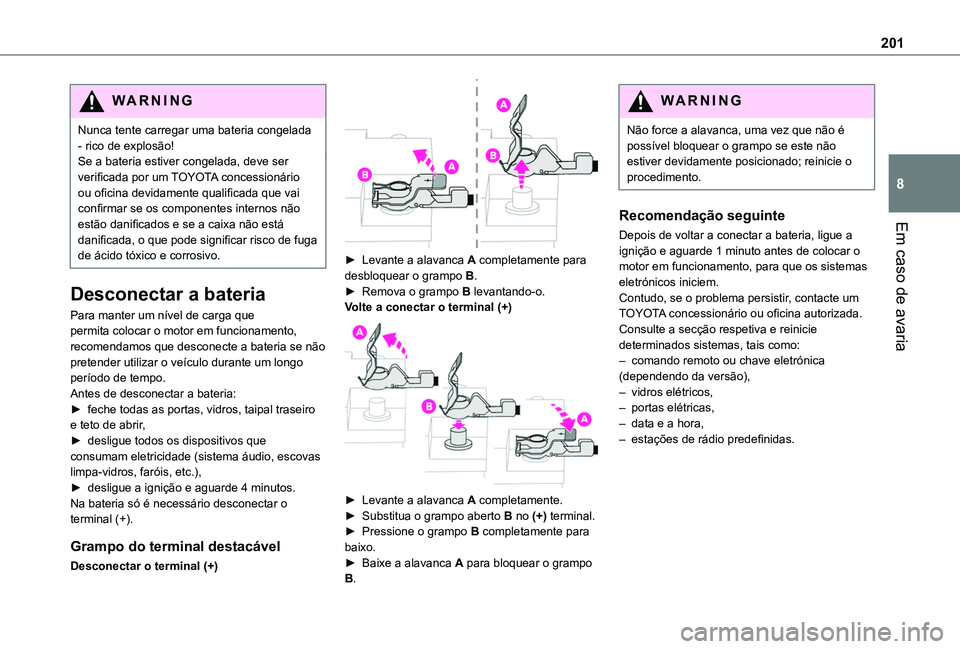TOYOTA PROACE CITY VERSO 2020  Manual de utilização (in Portuguese) 201
Em caso de avaria
8
WARNI NG
Nunca tente carregar uma bateria congelada - rico de explosão!Se a bateria estiver congelada, deve ser verificada por um TOYOTA concessionário ou oficina devidamente