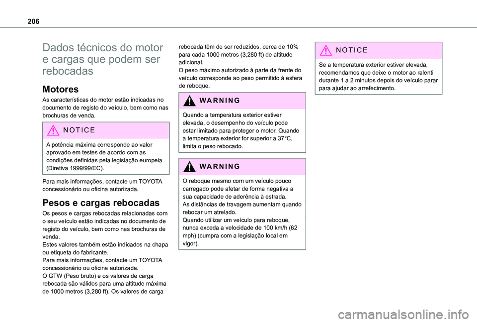 TOYOTA PROACE CITY VERSO 2020  Manual de utilização (in Portuguese) 206
Dados técnicos do motor 
e cargas que podem ser 
rebocadas
Motores
As características do motor estão indicadas no documento de registo do veículo, bem como nas brochuras de venda.
NOTIC E
A po