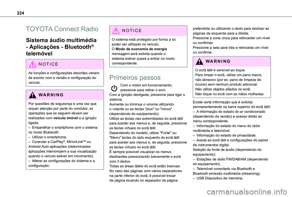 TOYOTA PROACE CITY VERSO 2020  Manual de utilização (in Portuguese) 224
TOYOTA Connect Radio
Sistema áudio multimédia 
- Aplicações - Bluetooth® 
telemóvel
NOTIC E
As funções e configurações descritas variam 
de acordo com a versão e configuração do veíc
