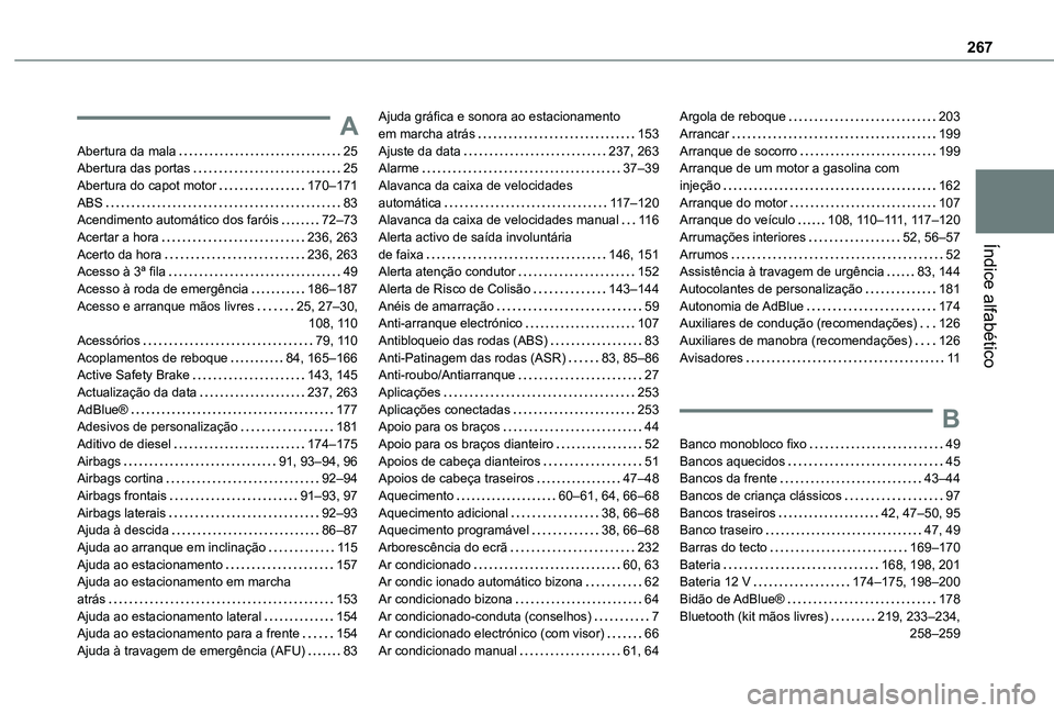 TOYOTA PROACE CITY VERSO 2020  Manual de utilização (in Portuguese) 267
Índice alfabético
A
Abertura da mala   25Abertura das portas   25Abertura do capot motor   170–171ABS   83Acendimento automático dos faróis   72–73Acertar a hora   236, 263Acerto da hora  