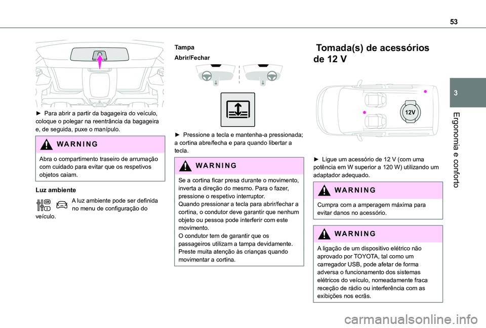 TOYOTA PROACE CITY VERSO 2020 Manual de utilização (in Portuguese) 53
Ergonomia e conforto
3
► Para abrir a partir da bagageira do veículo, coloque o polegar na reentrância da bagageira e, de seguida, puxe o manípulo.
WARNI NG
Abra o compartimento traseiro de TOYOTA PROACE CITY VERSO 2020 Manual de utilização (in Portuguese) 53
Ergonomia e conforto
3
► Para abrir a partir da bagageira do veículo, coloque o polegar na reentrância da bagageira e, de seguida, puxe o manípulo.
WARNI NG
Abra o compartimento traseiro de