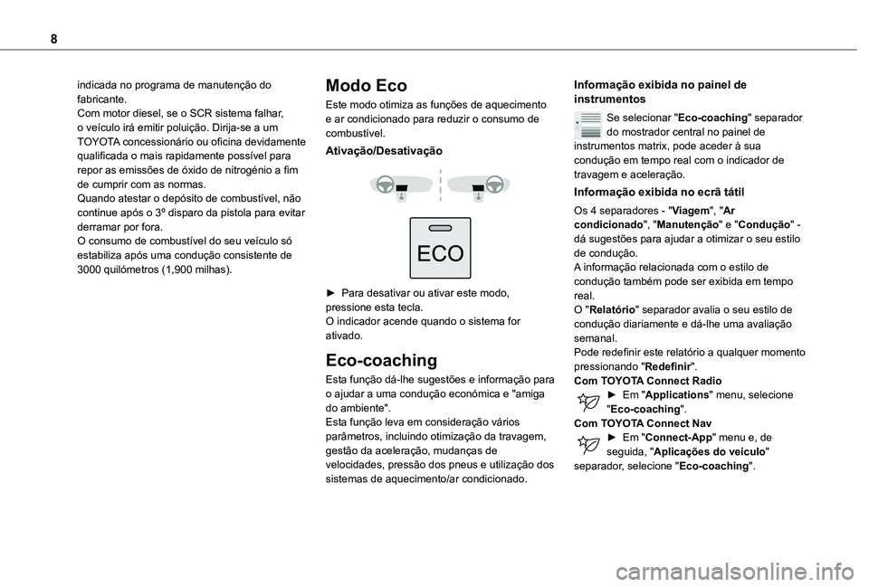 TOYOTA PROACE CITY VERSO 2020  Manual de utilização (in Portuguese) 8
indicada no programa de manutenção do fabricante.Com motor diesel, se o SCR sistema falhar, o veículo irá emitir poluição. Dirija-se a um TOYOTA concessionário ou oficina devidamente qualific