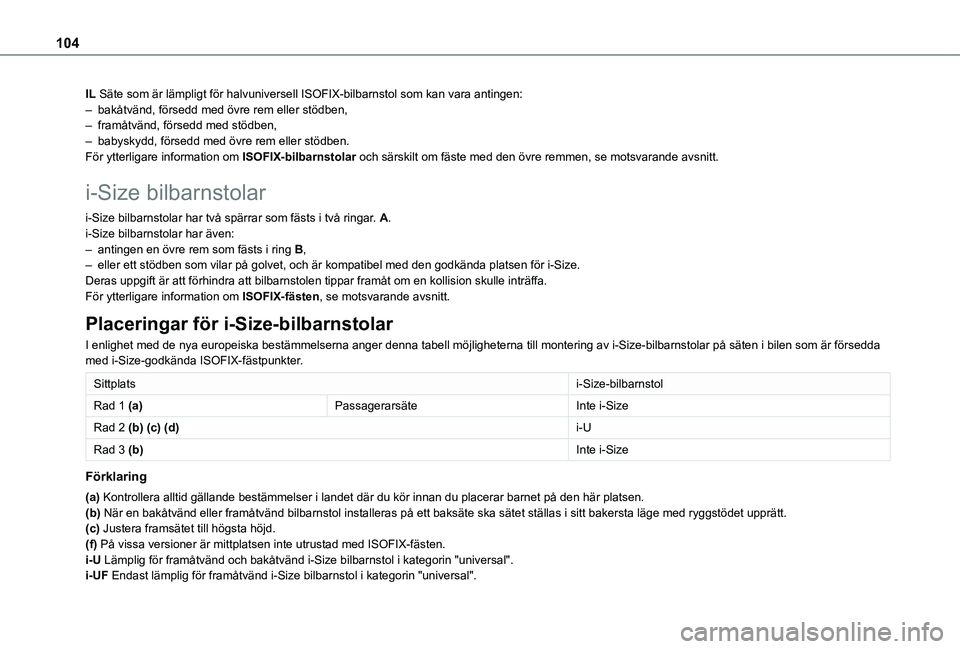 TOYOTA PROACE CITY VERSO 2020 Bruksanvisningar (in Swedish) 104
IL Säte som är lämpligt för halvuniversell ISOFIX-bilbarnstol \
som kan vara antingen:– bakåtvänd, försedd med övre rem eller stödben,– framåtvänd, försedd med stödben,– babysky TOYOTA PROACE CITY VERSO 2020 Bruksanvisningar (in Swedish) 104
IL Säte som är lämpligt för halvuniversell ISOFIX-bilbarnstol \
som kan vara antingen:– bakåtvänd, försedd med övre rem eller stödben,– framåtvänd, försedd med stödben,– babysky