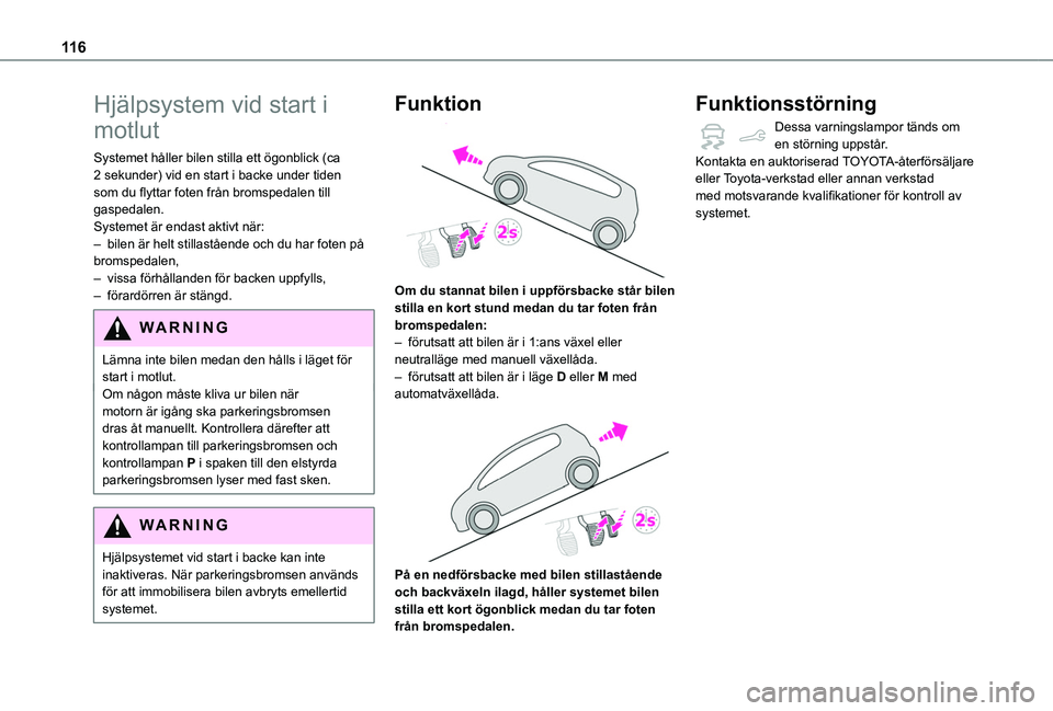 TOYOTA PROACE CITY VERSO 2020 Bruksanvisningar (in Swedish) 11 6
Hjälpsystem vid start i
motlut
Systemet håller bilen stilla ett ögonblick (ca 2 sekunder) vid en start i backe under tiden som du flyttar foten från bromspedalen till gaspedalen.Systemet är TOYOTA PROACE CITY VERSO 2020 Bruksanvisningar (in Swedish) 11 6
Hjälpsystem vid start i
motlut
Systemet håller bilen stilla ett ögonblick (ca 2 sekunder) vid en start i backe under tiden som du flyttar foten från bromspedalen till gaspedalen.Systemet är
