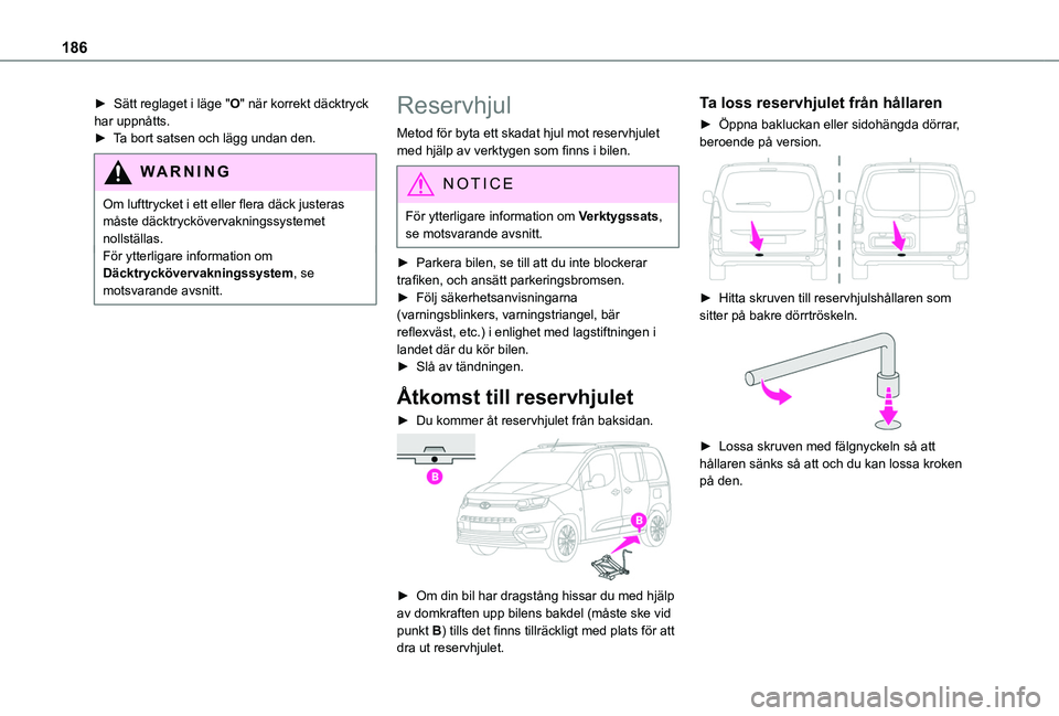 TOYOTA PROACE CITY VERSO 2020 Bruksanvisningar (in Swedish) 186
► Sätt reglaget i läge "O" när korrekt däcktryck har uppnåtts.► Ta bort satsen och lägg undan den.
WARNI NG
Om lufttrycket i ett eller flera däck justeras måste däcktrycköver TOYOTA PROACE CITY VERSO 2020 Bruksanvisningar (in Swedish) 186
► Sätt reglaget i läge "O" när korrekt däcktryck har uppnåtts.► Ta bort satsen och lägg undan den.
WARNI NG
Om lufttrycket i ett eller flera däck justeras måste däcktrycköver