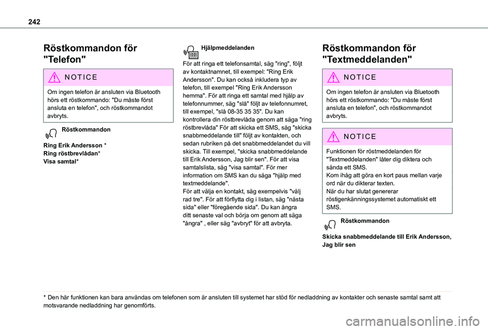 TOYOTA PROACE CITY VERSO 2020 Bruksanvisningar (in Swedish) 242
Röstkommandon för
"Telefon"
NOTIC E
Om ingen telefon är ansluten via Bluetooth hörs ett röstkommando: "Du måste först ansluta en telefon", och röstkommandot avbryts.
Röst TOYOTA PROACE CITY VERSO 2020 Bruksanvisningar (in Swedish) 242
Röstkommandon för
"Telefon"
NOTIC E
Om ingen telefon är ansluten via Bluetooth hörs ett röstkommando: "Du måste först ansluta en telefon", och röstkommandot avbryts.
Röst