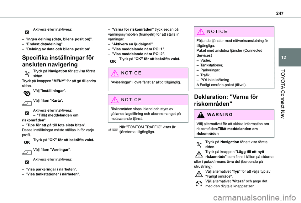 TOYOTA PROACE CITY VERSO 2020 Bruksanvisningar (in Swedish) 247
TOYOTA Connect Nav
12
Aktivera eller inaktivera:
– "Ingen delning (data, bilens position)".– “Endast datadelning"– "Delning av data och bilens position"
Specifika inst TOYOTA PROACE CITY VERSO 2020 Bruksanvisningar (in Swedish) 247
TOYOTA Connect Nav
12
Aktivera eller inaktivera:
– "Ingen delning (data, bilens position)".– “Endast datadelning"– "Delning av data och bilens position"
Specifika inst